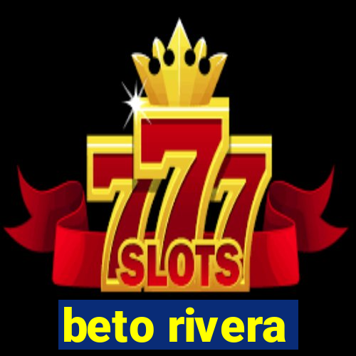 beto rivera
